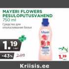 Allahindlus - MAYERI FLOWERS
PESULOPUTUSVAHEND
750 ml