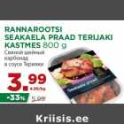 RANNAROOTSI
SEAKAELA PRAAD TERIJAKI
KASTMES 800 g