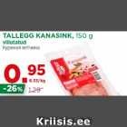 TALLEGG KANASINK, 150 g
viilutatud