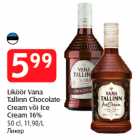 Allahindlus - Liköör Vana
Tallinn Chocolate
Cream või Ice
Cream 16%