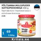 PÕLTSAMAA MULGIPUDER SUITSUPEEKONIGA 530 G