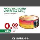 Allahindlus - MAAG HAUTATUD
VEISELIHA 240 g