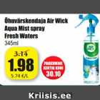 Allahindlus - Õhuvärskendaja Air Wick
Aqua Mist spray
Fresh Waters
345m