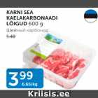 KARNI SEA KAELAKARBONADI LÕIGUD 600 g