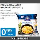 PREMIA MAAHÄRRA PRAEKARTULID 500 g