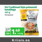 Allahindlus - Vici Traditional Style pelmeenid
kanalihaga
400 g